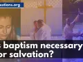 A young woman's contemplative face, a baptism by immersion, and a man raising his hand in worship. The text asks: Is baptism necessary for salvation?