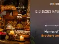 Did Jesus have siblings? The image asks this question, hinting at a discussion about the names of Jesus' brothers and sisters.